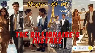 📌 THE BILLIONAIRE'S MISTAKE |Chapter:-121-140 #trendingnovels #englishnovel #lovestory #englishdrama