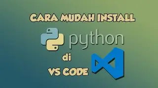 CARA MUDAH INSTALL PYTHON DI VSCODE