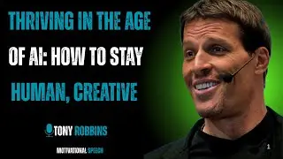 Thriving in the Age of AI | Tony Robbins Motivation 2025 | How to Stay Human, Creative & Valuable