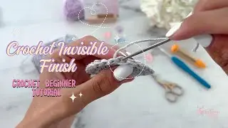 How to do an Invisble Finish Crochet Total Beginner Tutorial
