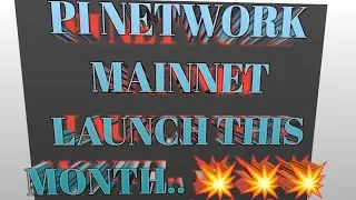 PI NETWORK NEW UPDATE MAINNET LAUNCH THIS MONTH