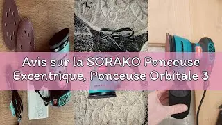Avis sur la SORAKO Ponceuse Excentrique, Ponceuse Orbitale 350W, 6 vitesses R&eacute;glables, Papier de Ver