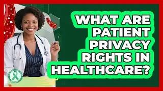 What Are Patient Privacy Rights In Healthcare?