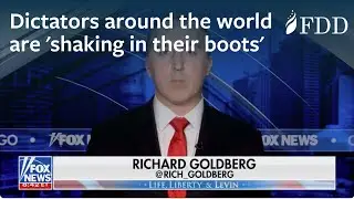 Richard Goldberg on why dictators around the world are 'shaking in their boots' &ndash; Fox News
