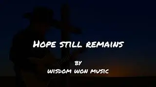 Hope Still Remains (Lyrics)