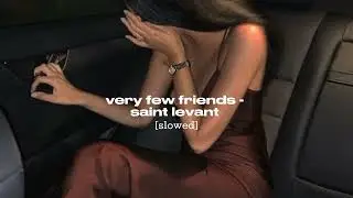 very few friends - saint levant [slowed]