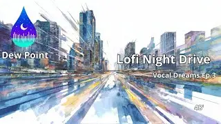 🎙️  Lofi Night Drive &mdash; Vocal Dreams Podcast Ep.3 | Lofi Storytelling & Lyrics