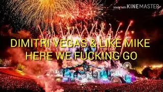 DIMITRI VEGAS & LIKE MIKE HERE WE FUCKING GO