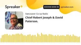 Chief-Robert Joseph & David Paterson. (part 1 of 3)