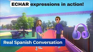 Practice ECHAR in Spanish with a Natural Conversation
