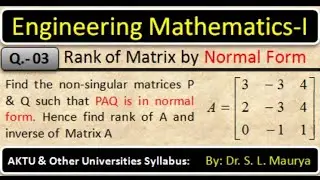 Find non-singular matrices P and Q such that PAQ is in normal form. Also find rank A| Dr S L Maurya