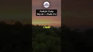 Faith for Today May 22 - Psalm 37:4 - Delight in the Lord and trust His timing
