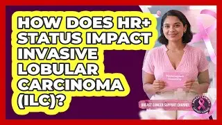 How Does HR+ Status Impact Invasive Lobular Carcinoma (ILC)? - Breast Cancer Support Channel
