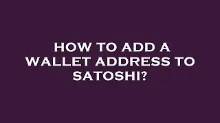 How to add a wallet address to satoshi?