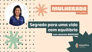 Amanda Marques - Segredo para uma Vida com Equilíbrio | Mulherada Simplifica #1