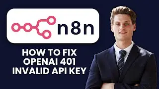 How to Fix n8n OpenAI 401 Invalid API Key 🔑 Fix Org Key Placement & Restore Secure Connection