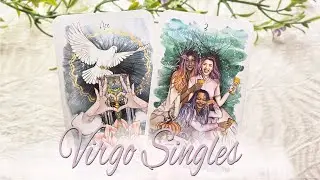 VIRGO SINGLES A message from the heart will create significant change in a connection!