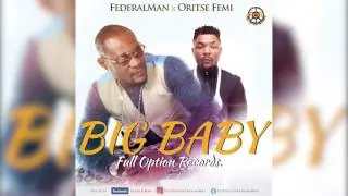 FederalMan - Big Baby ft. Oritse Femi