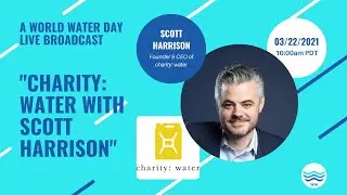 charity: water with Scott Harrison | World Water Day 2021