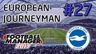 FM17 European Journeyman: Brighton - Episode 27: Better Than Ever!