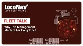 Fleet Talk - Why Trip Management Matters for Every Fleet