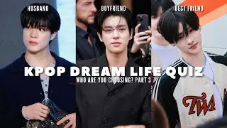 KPOP DREAM LIFE QUIZ PART 3 | HUSBAND, BOYFRIEND, BEST FRIEND | ENHYPEN, SVT, NEXZ, TXT, ZB1, ALD1..