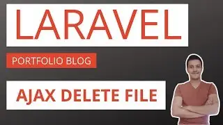 Laravel Blog / Portfolio Application Part 25: Ajax delete file