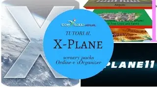 [X-PLANE 11] Tutorial 2 - scenery_packs Ordine e xOrganizer