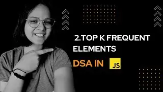 2. Top k Frequent Elements (Leetcode DSA)