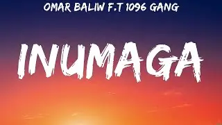 OMAR BALIW F.T 1096 GANG - INUMAGA (Lyrics)