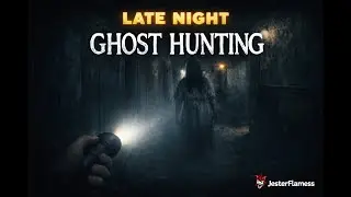 18+Late Night Ghost Hunting and Bad Decisions