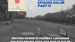 Driving Range Episode Halim 4, tempatnya di Fairway?? ini lah Driving Range di Padang Golf Halim