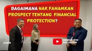 BAGAIMANA NAK IMPROVE KEFAHAMAN CLIENT BERKENAAN KEPERLUAN FINANCIAL PROTECTION