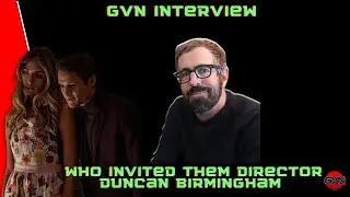 GVN Interview With Director Duncan Birmingham Talking 'Who Invited Them'
