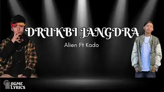 DRUKBI JANGDRA - Alien Ft Kado(Lyric Video)