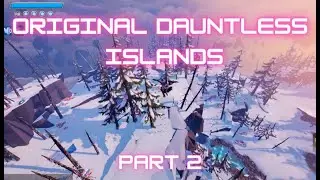 The Original Dauntless Islands Part 2