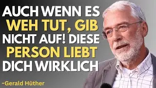Diese Person liebt dich wirklich. Gib nicht auf | Gerald Hüther