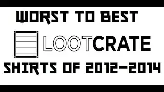 Worst To Best Loot Crate Shirts 2012-2014