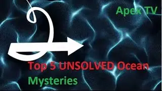 TOP 5 UnSoLvEd OcEaN MySteRiEs