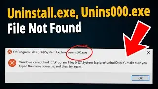 [SOLVED] Fix Uninstall.exe or Unins000.exe Not Found Error on Windows 10 & 11?