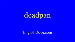 How to pronounce deadpan in American English