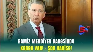 Ramiz Mehdiyev barəsində XƏBƏR VAR! - ŞOK HADİSƏ!