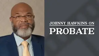 Probate | Top Personal Injury Attorney | Johnny Hawkins