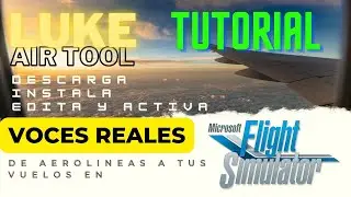 COMO CREAR O USAR VOCES DE AEROLINEAS - LUKE AIR TOOL - AGREGA REALISMO A TUS VUELOS - MSFS2020