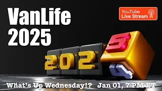 VANLIFE 2025, on the What&rsquo;s Up Wednesday!? Show
