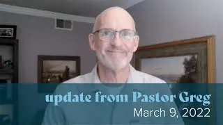 Update from Pastor Greg - March 9, 2022
