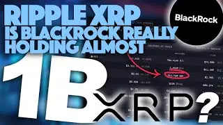 Ripple XRP: Is Blackrock Really Holding Almost 1 Billion XRP?