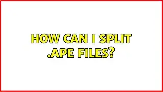 How can I split .ape files? (2 Solutions!!)