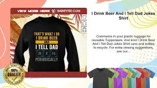 I Drink Beer And I Tell Dad Jokes Shirt