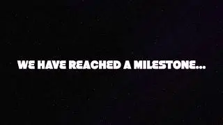 *WE HAVE REACHED A MILESTONE...*